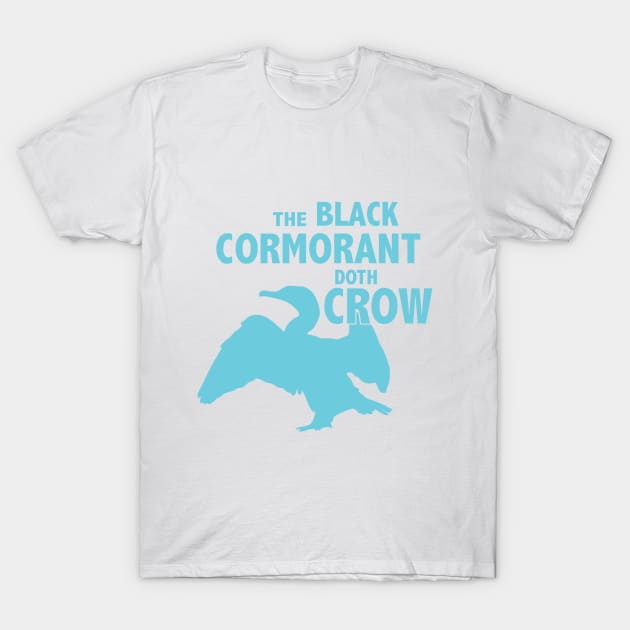 The Black Cormorant Doth Crow - Teal T-Shirt by Bat Boys Comedy